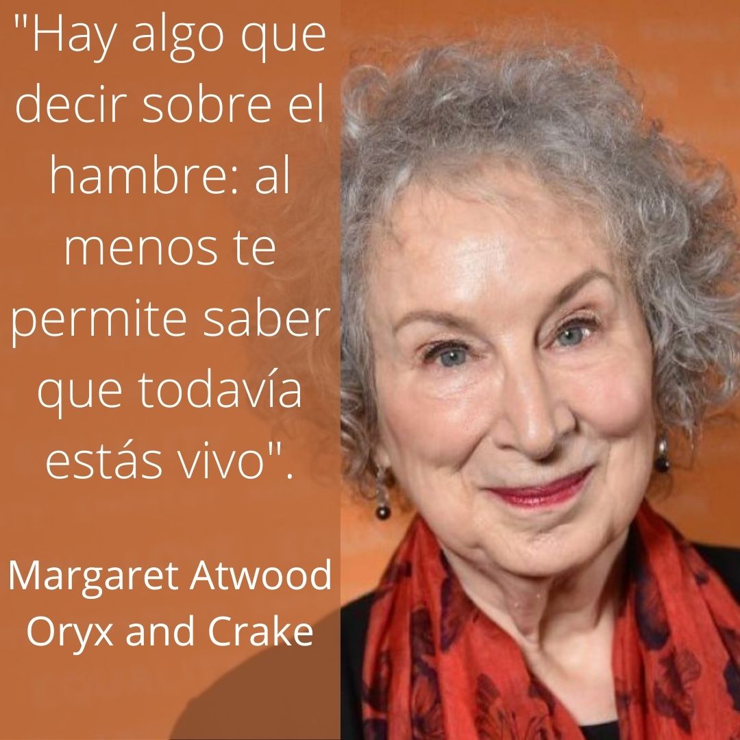 Hay algo que decir sobre el hambre_ al menos te permite saber que todavía estás vivo Margaret Atwood Oryx and Crake